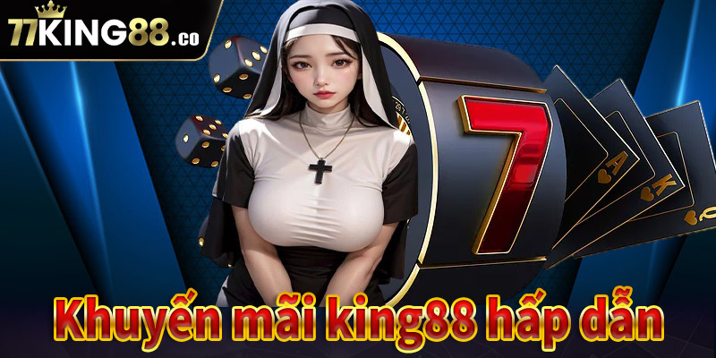 Khuyến mãi hấp dẫn, ưu đãi khủng chỉ có tại King88